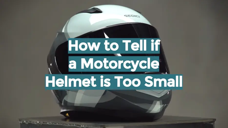 How to Tell if a Motorcycle Helmet is Too Small