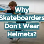Why Skateboarders Don’t Wear Helmets?