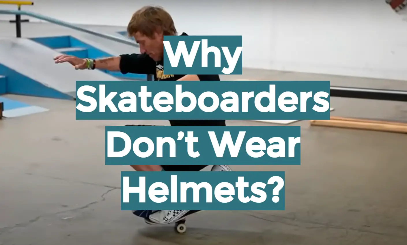 Why Skateboarders Don’t Wear Helmets?