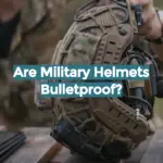 Are Military Helmets Bulletproof?