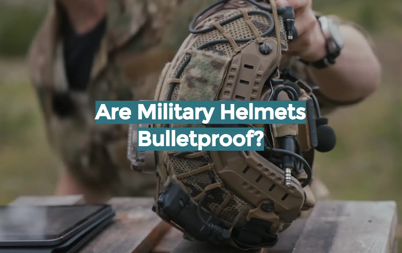 Are Military Helmets Bulletproof?