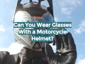 Can You Wear Glasses With a Motorcycle Helmet?