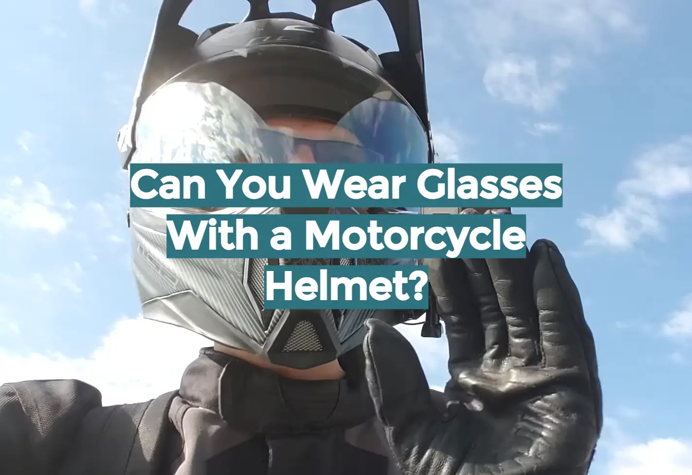 Can You Wear Glasses With a Motorcycle Helmet?