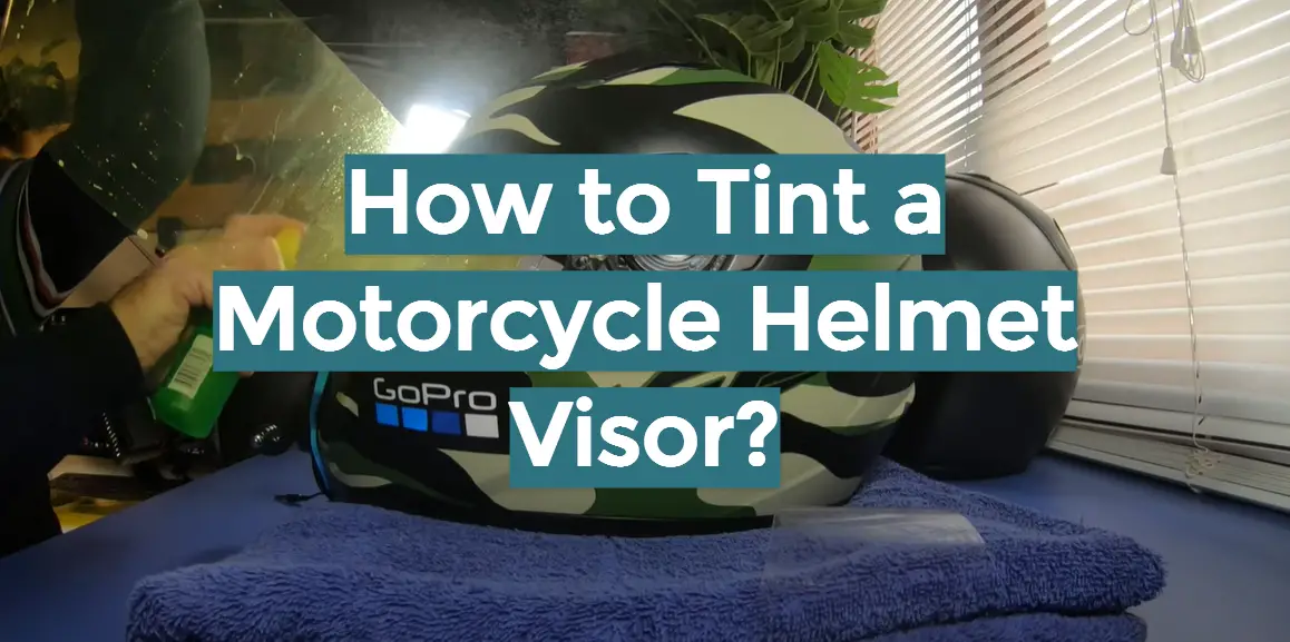 How to Tint a Motorcycle Helmet Visor?