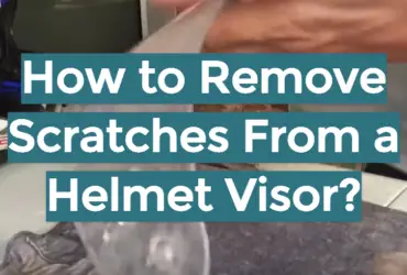 How to Remove Scratches From a Helmet Visor?