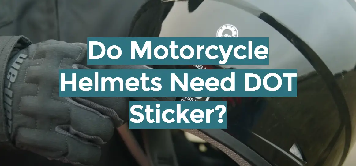 Do Motorcycle Helmets Need DOT Sticker?