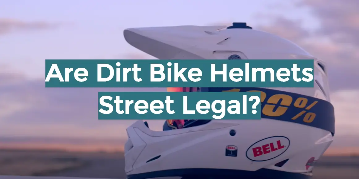 Are Dirt Bike Helmets Street Legal?