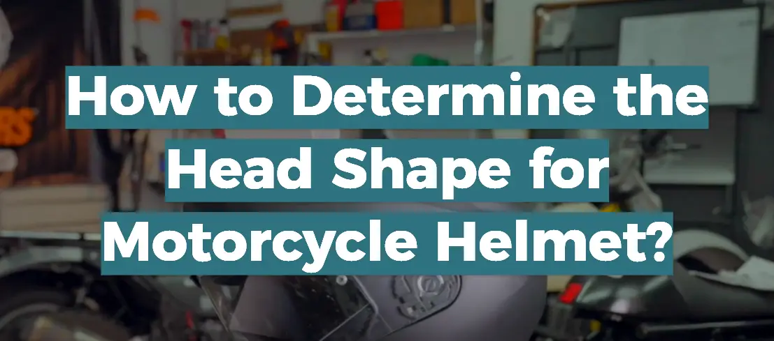 How to Determine the Head Shape for Motorcycle Helmet?
